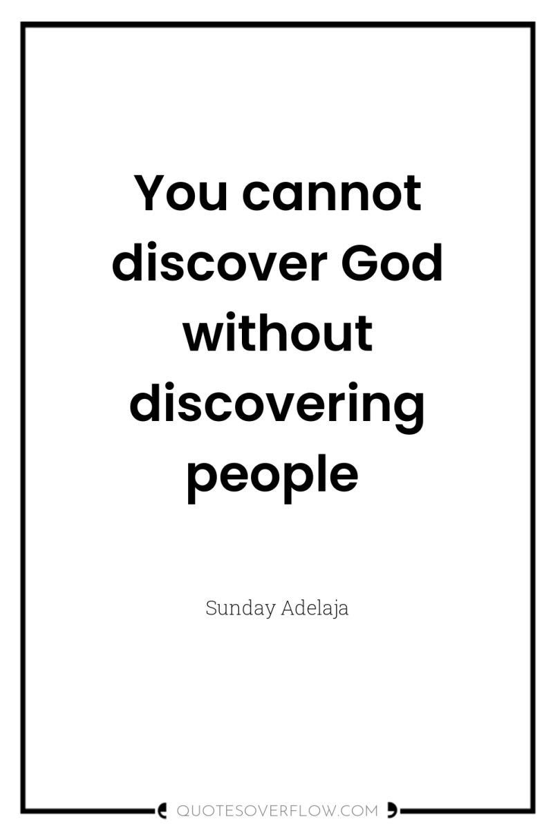 You cannot discover God without discovering people 