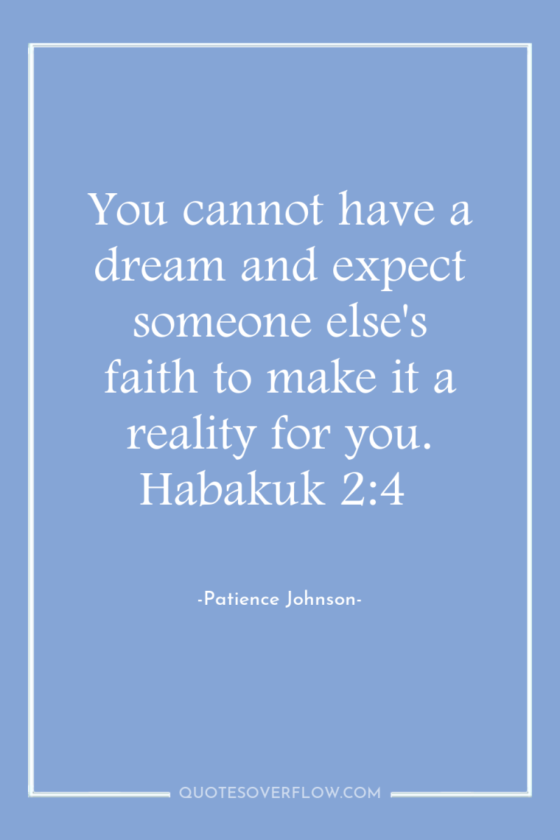 You cannot have a dream and expect someone else's faith...