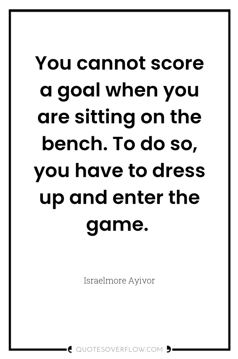 You cannot score a goal when you are sitting on...