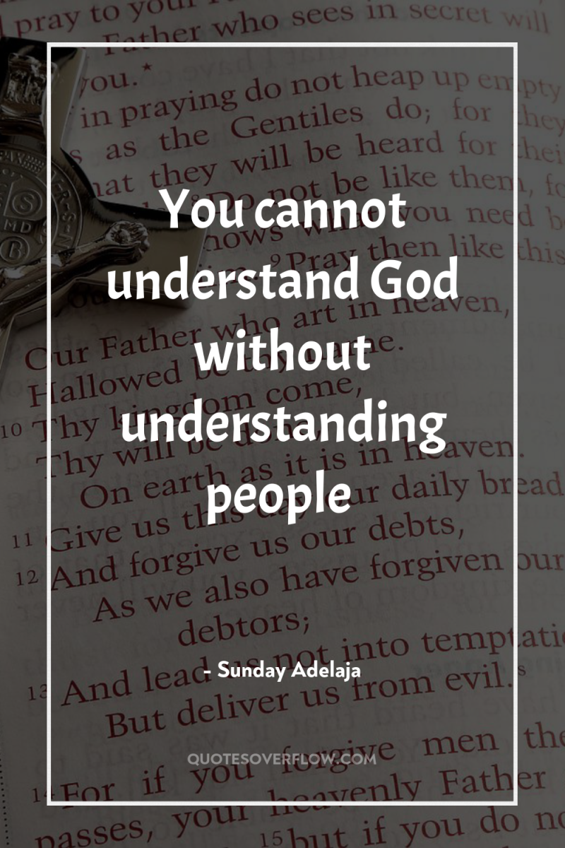 You cannot understand God without understanding people 