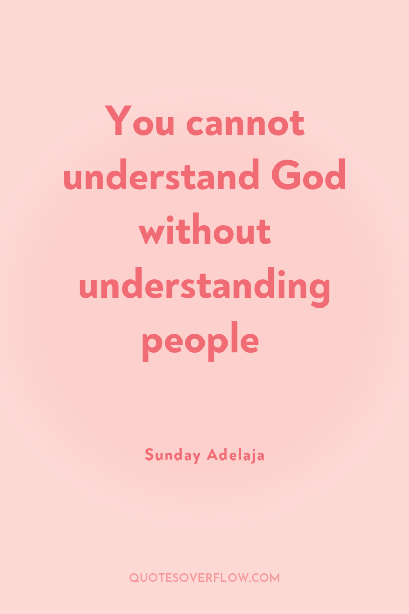 You cannot understand God without understanding people 