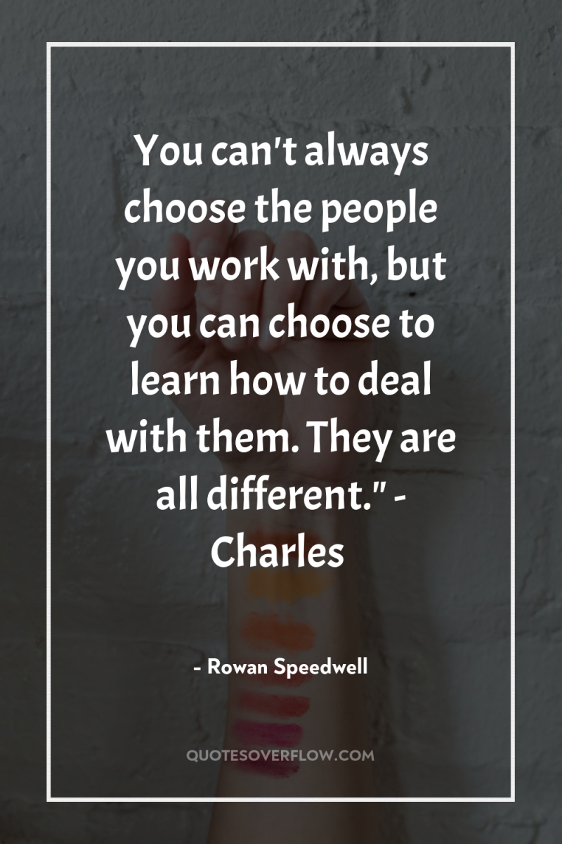 You can't always choose the people you work with, but...