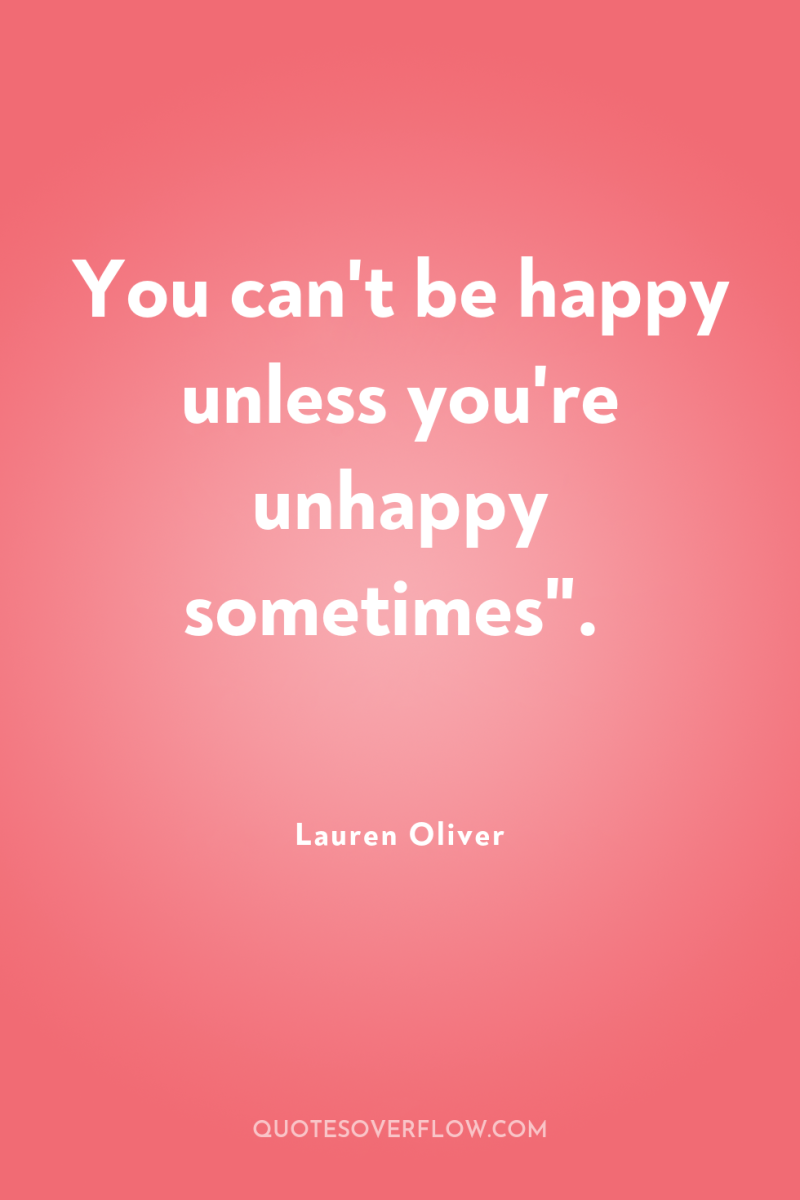 You can't be happy unless you're unhappy sometimes