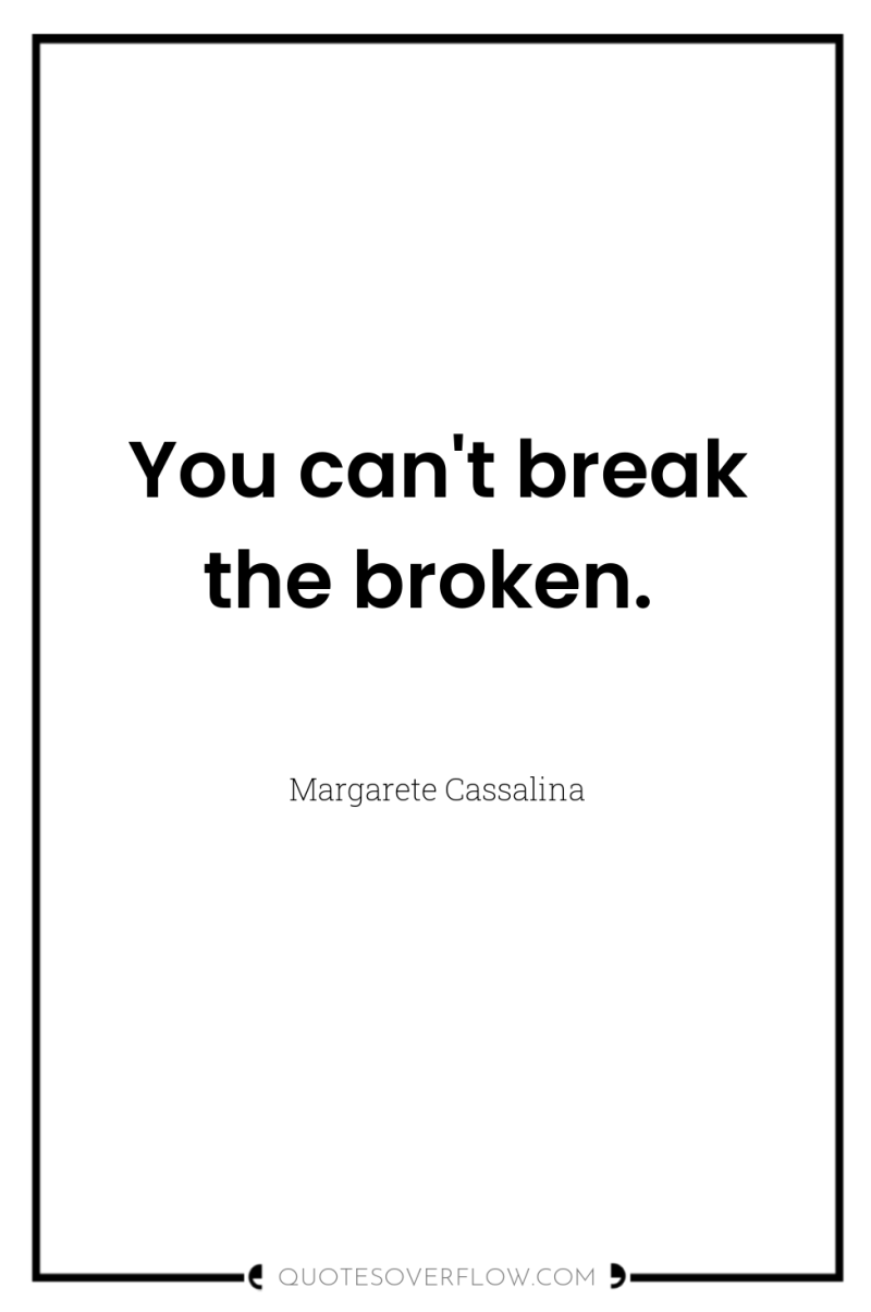 You can't break the broken. 