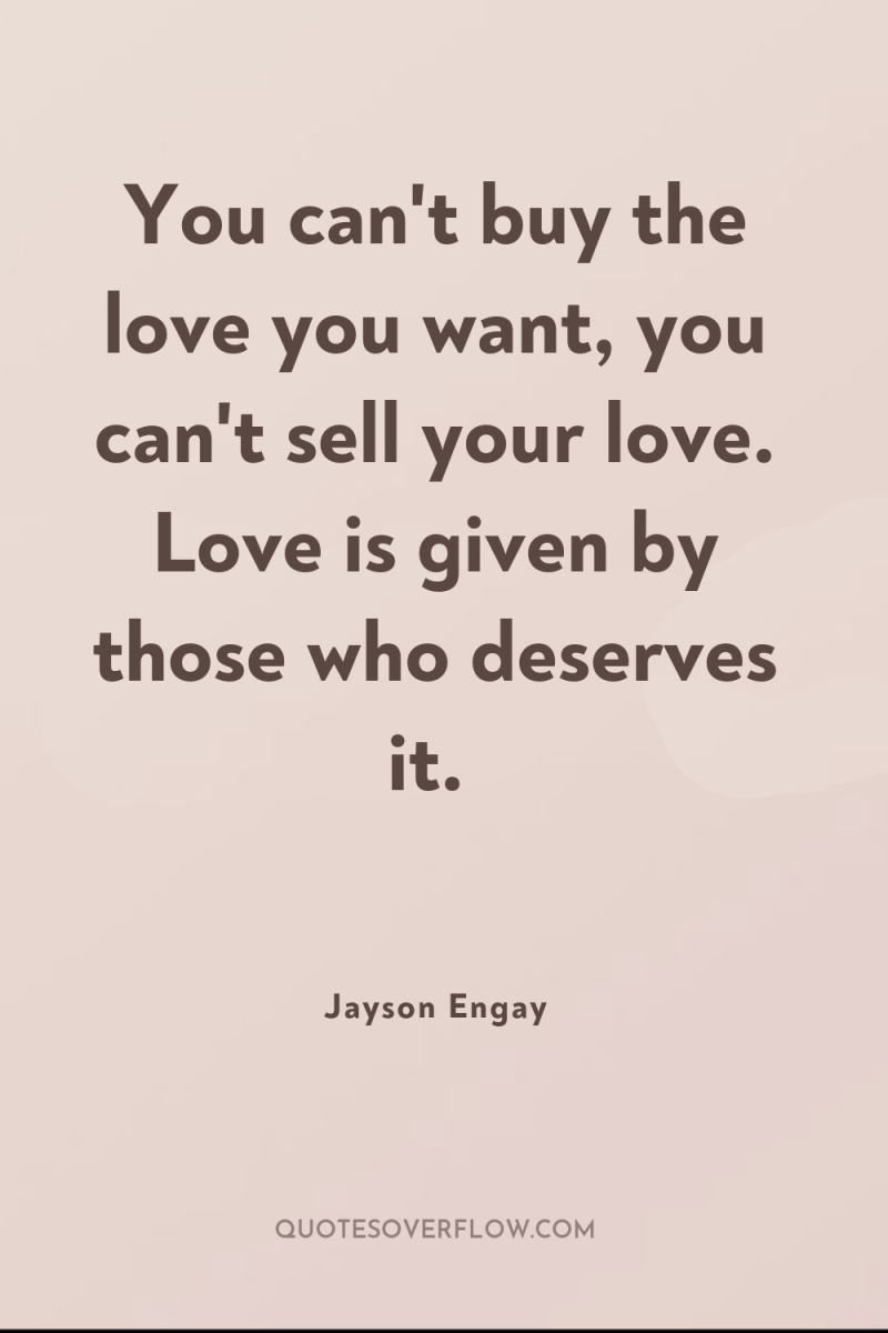 You can't buy the love you want, you can't sell...