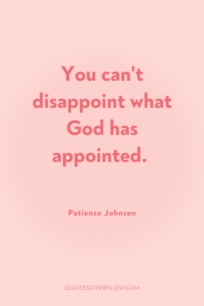You can't disappoint what God has appointed. 
