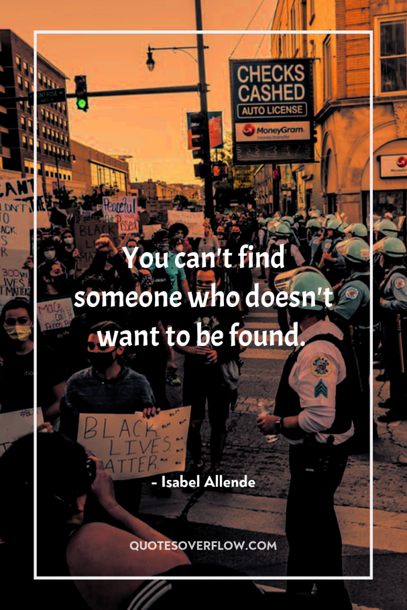 You can't find someone who doesn't want to be found. 
