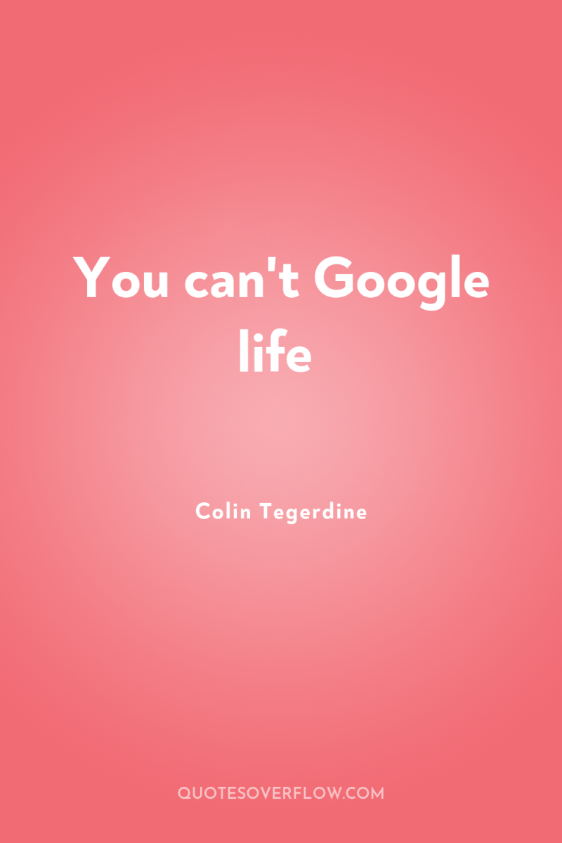 You can't Google life 