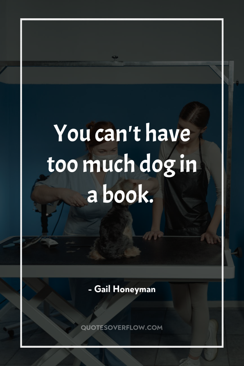 You can't have too much dog in a book. 
