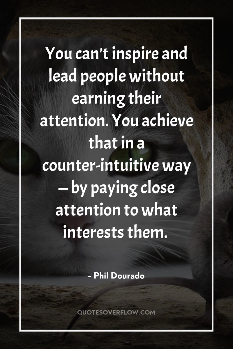 You can’t inspire and lead people without earning their attention....