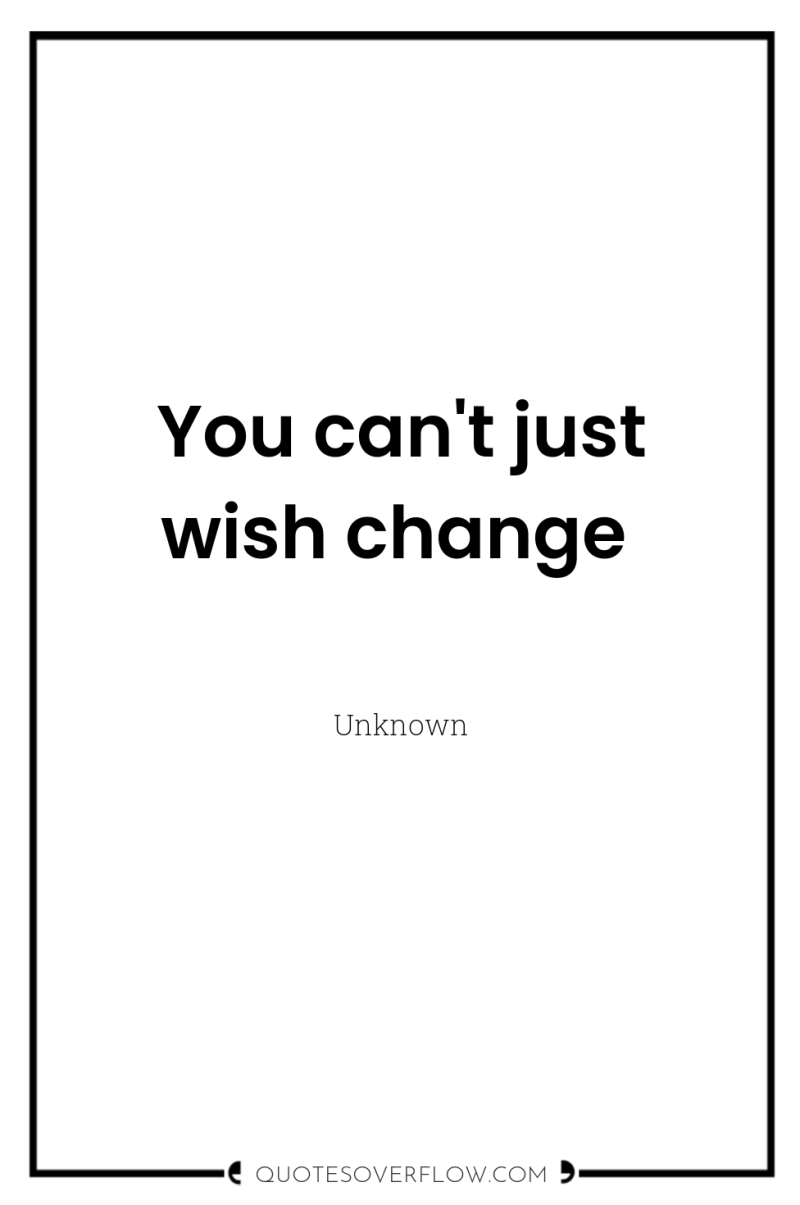 You can't just wish change 