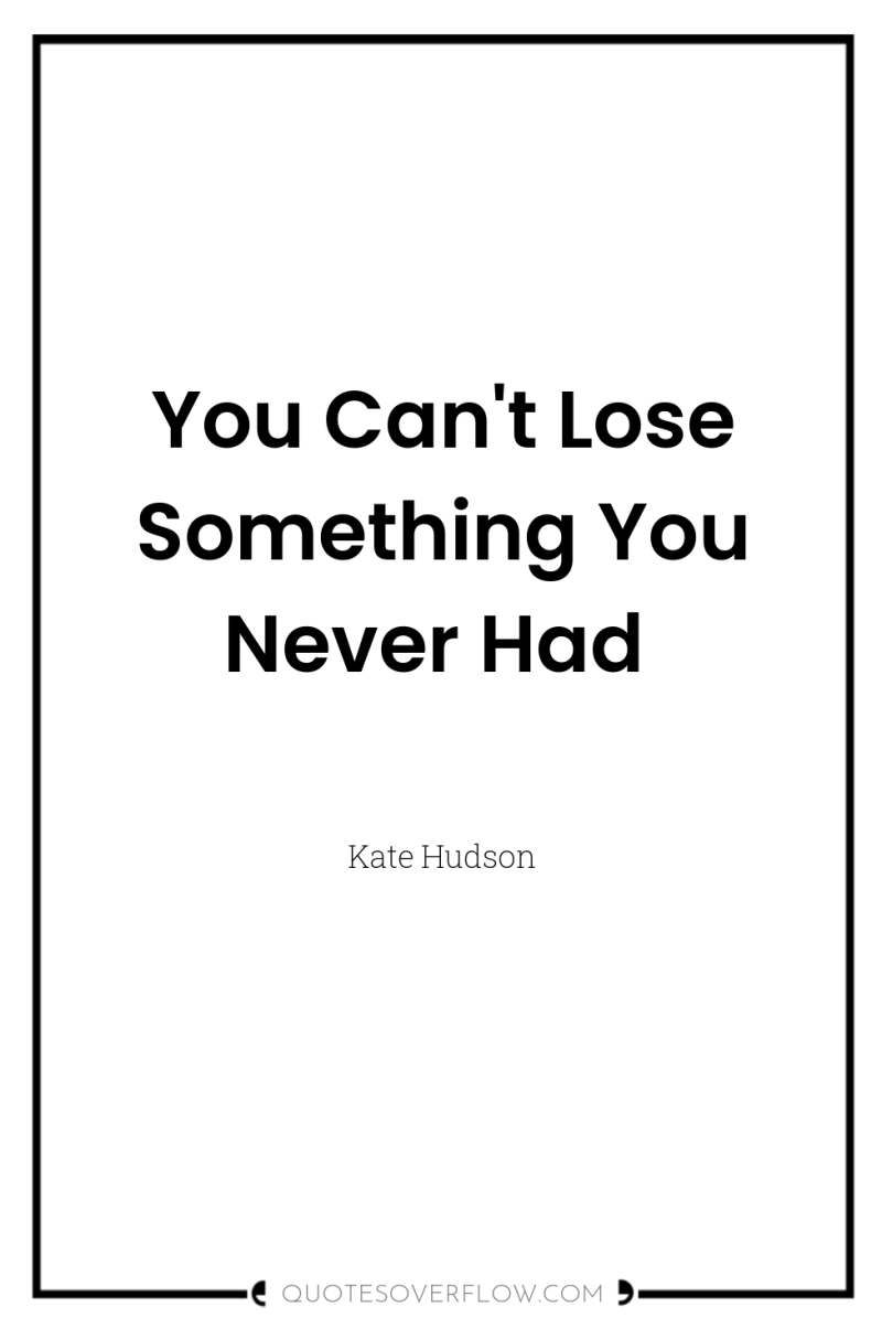 You Can't Lose Something You Never Had 