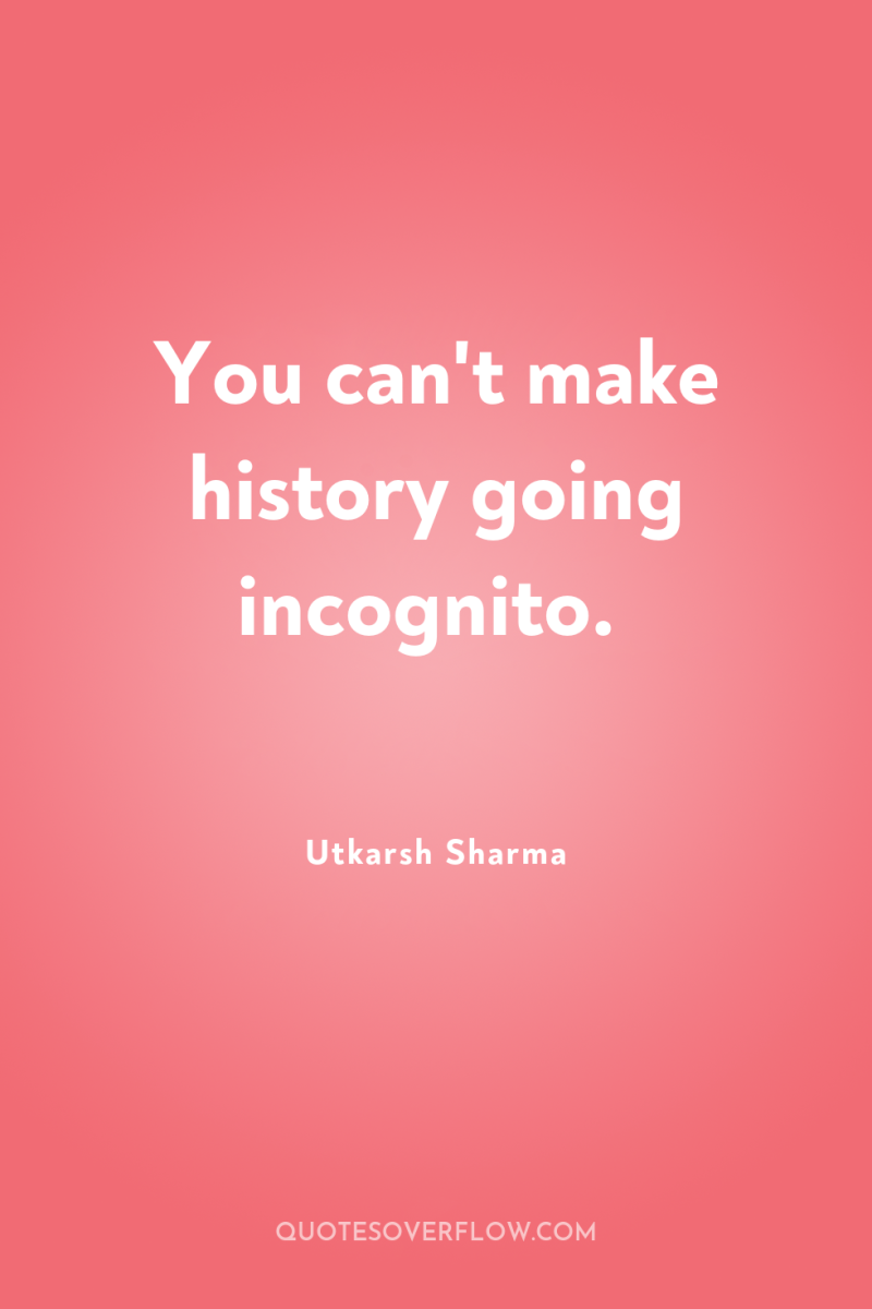 You can't make history going incognito. 