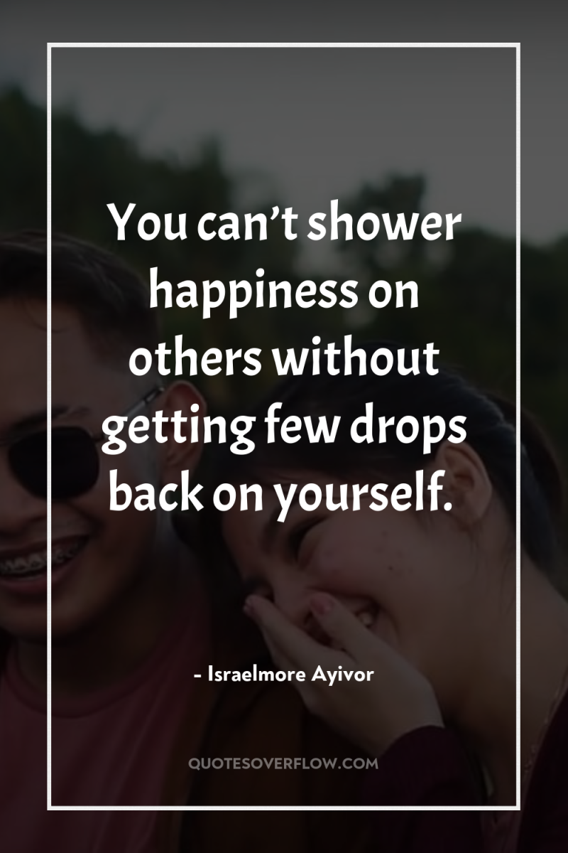 You can’t shower happiness on others without getting few drops...