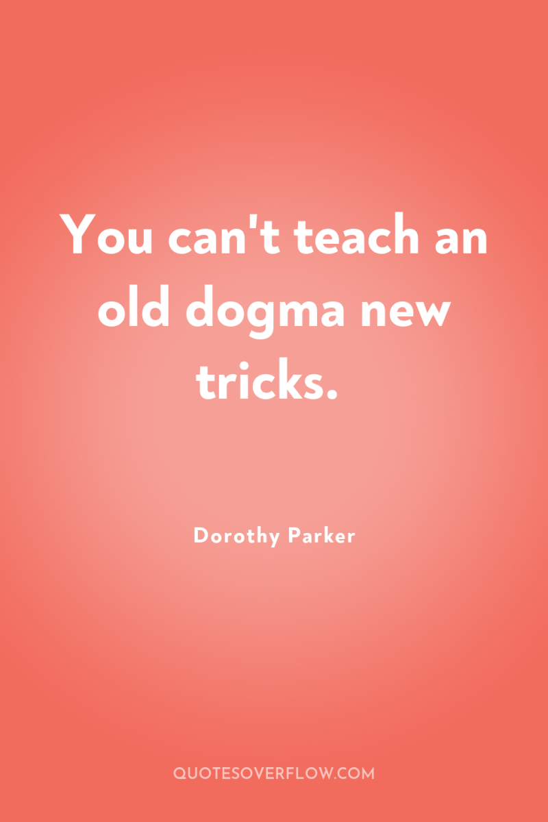 You can't teach an old dogma new tricks. 