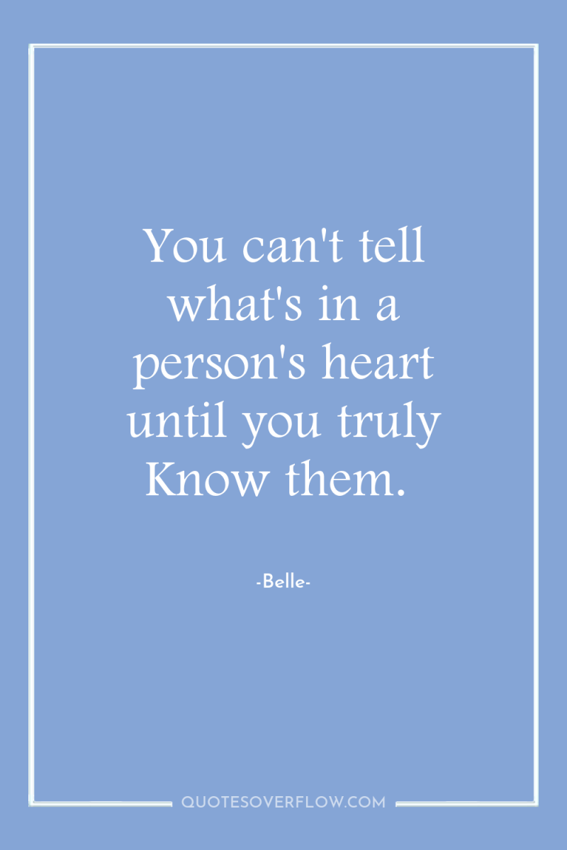 You can't tell what's in a person's heart until you...