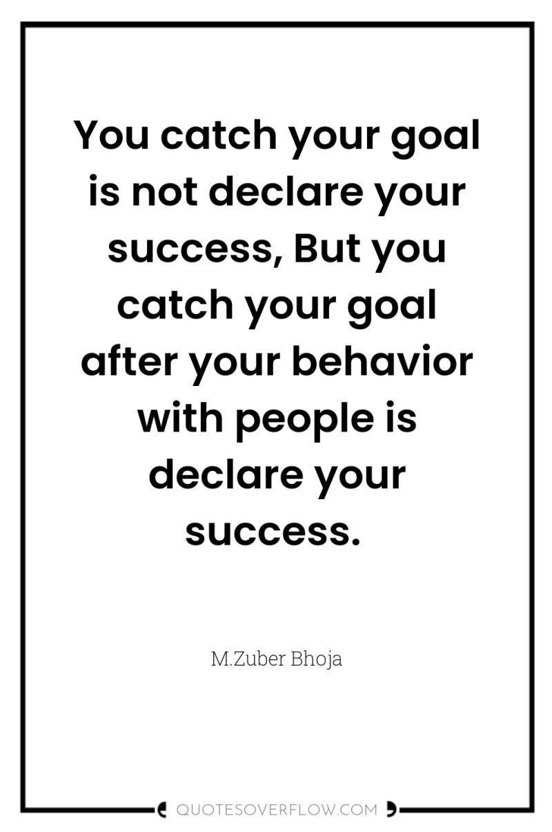 You catch your goal is not declare your success, But...