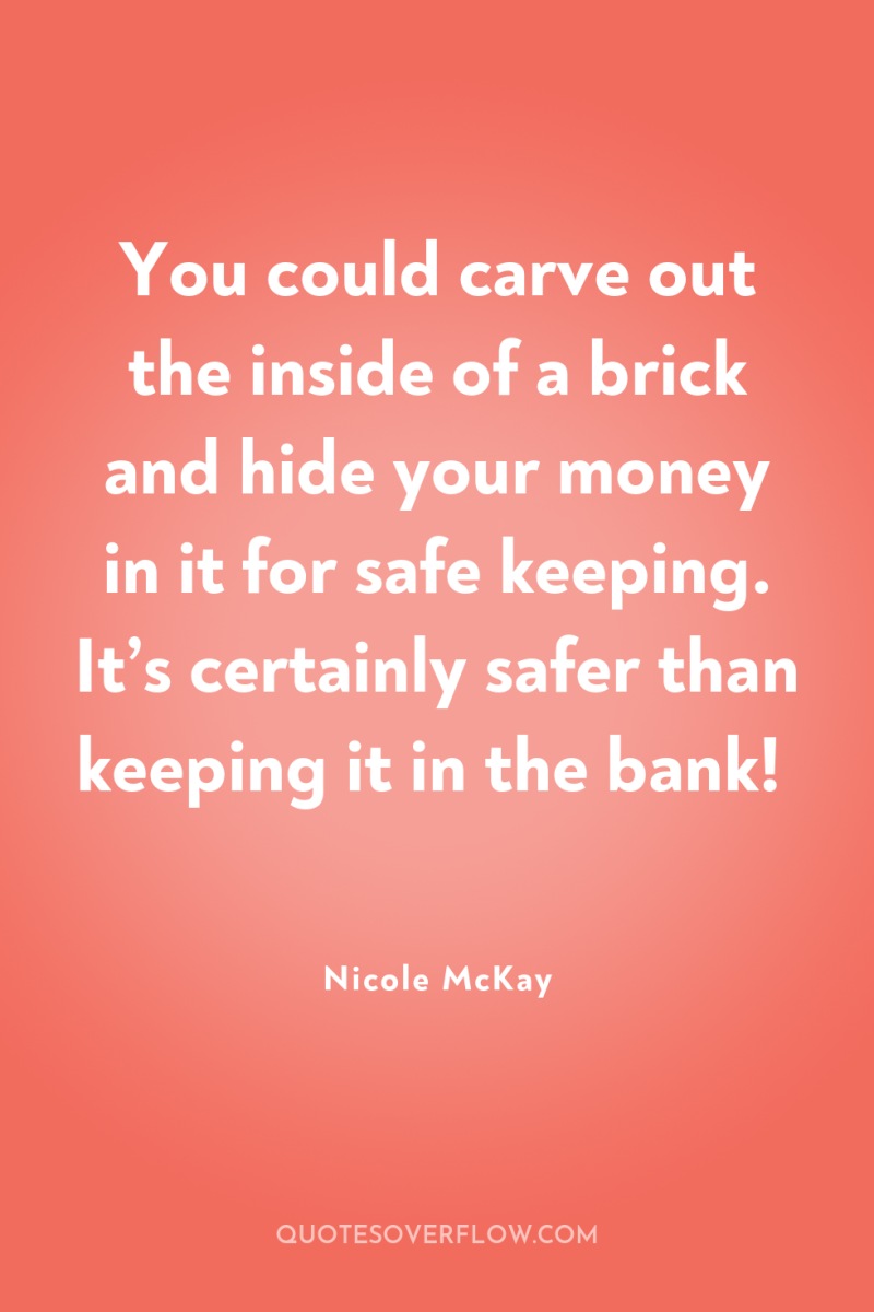 You could carve out the inside of a brick and...