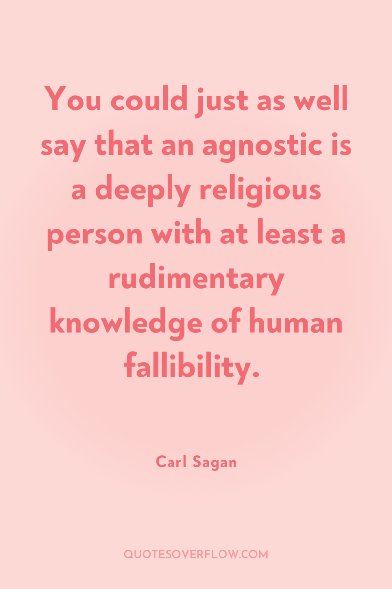 You could just as well say that an agnostic is...