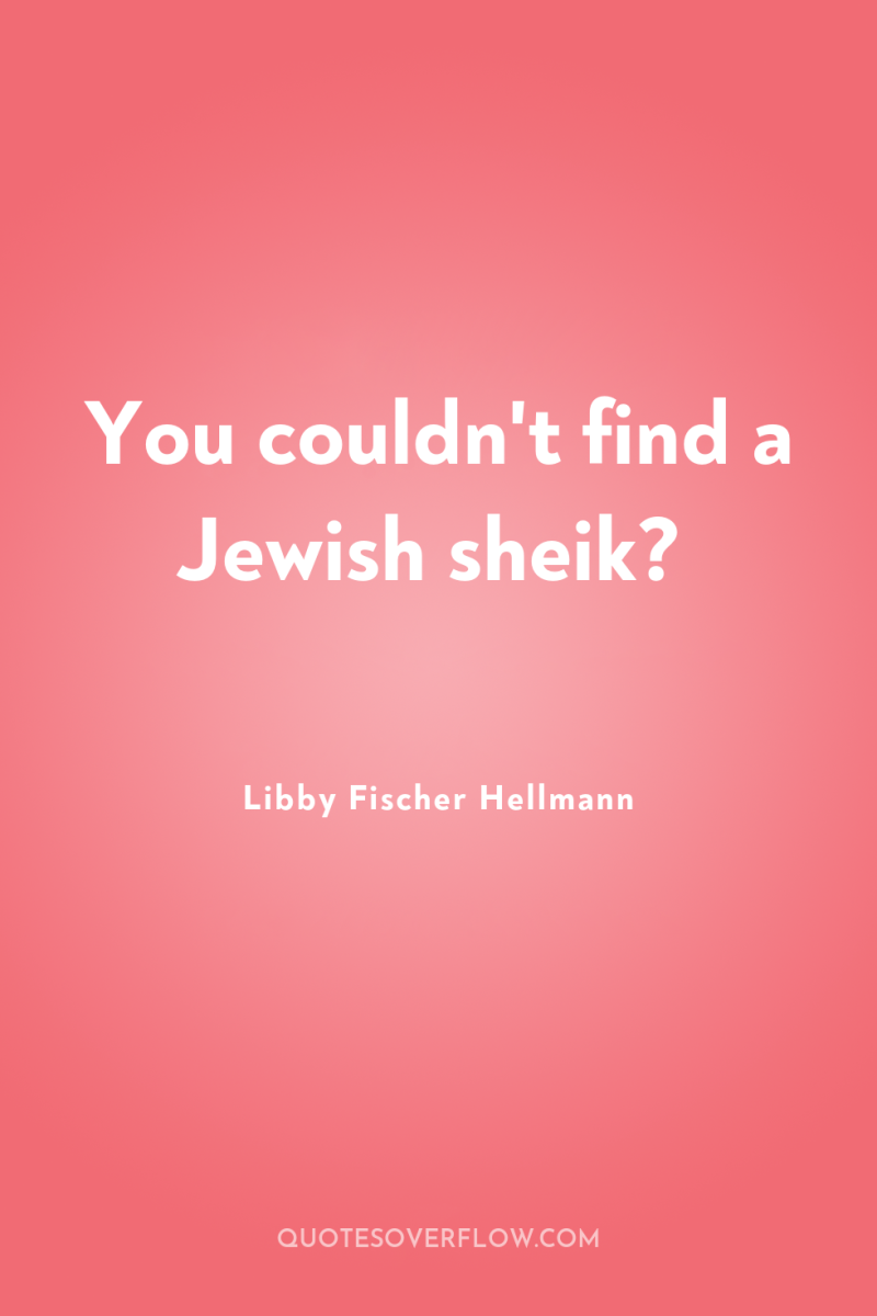 You couldn't find a Jewish sheik? 