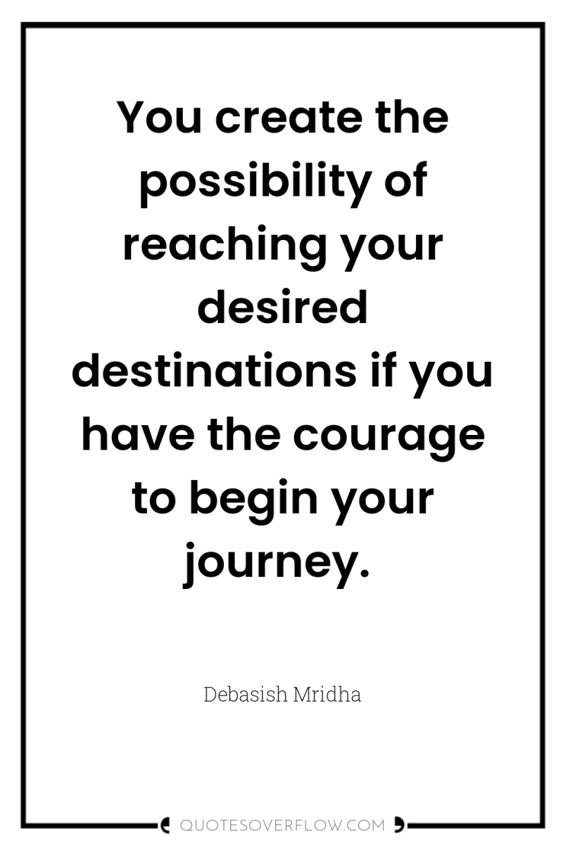 You create the possibility of reaching your desired destinations if...