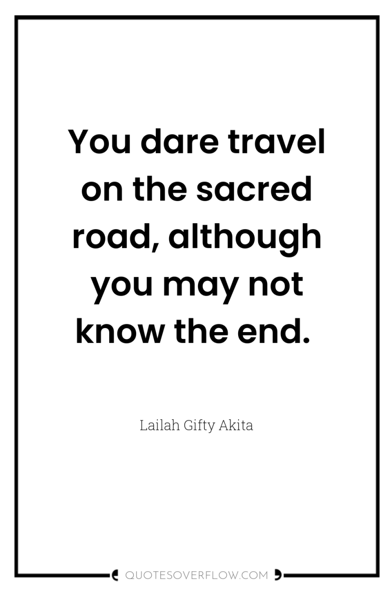 You dare travel on the sacred road, although you may...