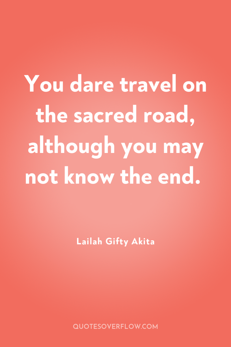 You dare travel on the sacred road, although you may...