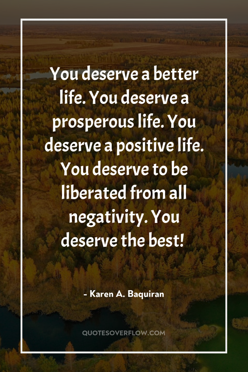 You deserve a better life. You deserve a prosperous life....