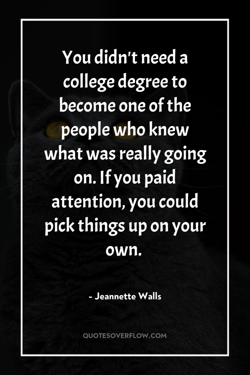 You didn't need a college degree to become one of...