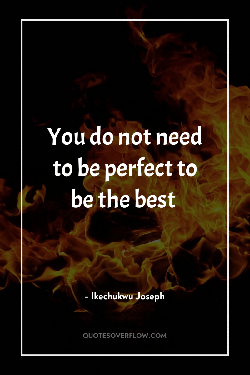 You do not need to be perfect to be the...