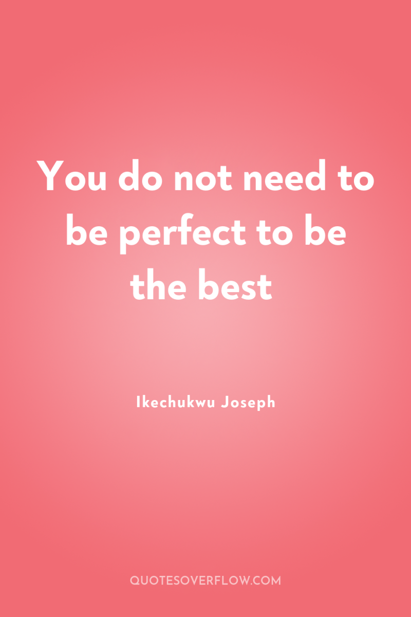 You do not need to be perfect to be the...