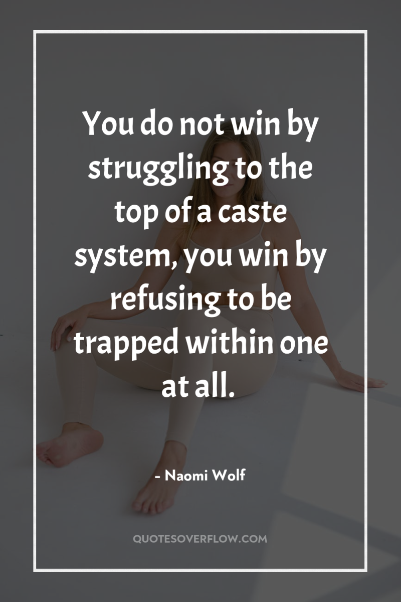 You do not win by struggling to the top of...