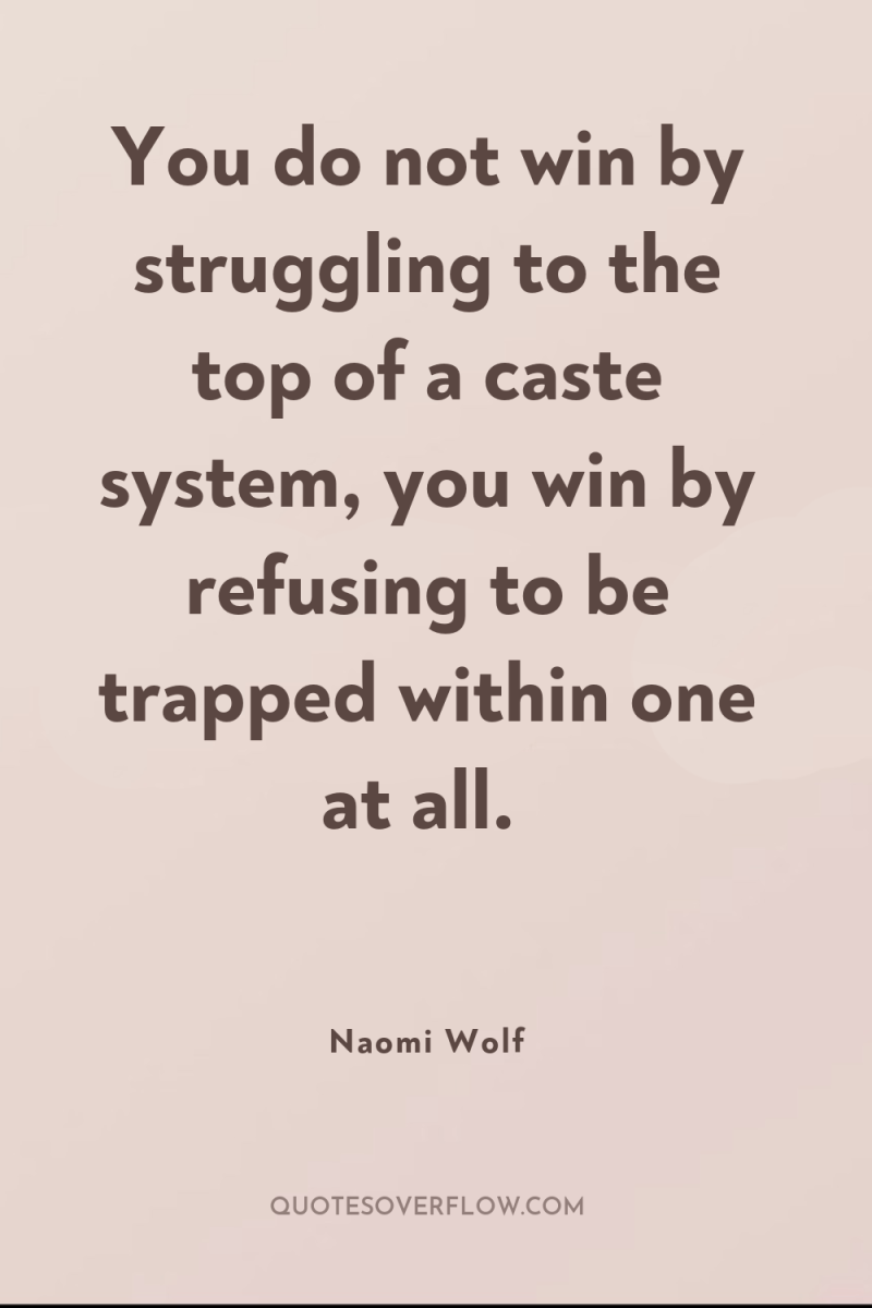You do not win by struggling to the top of...