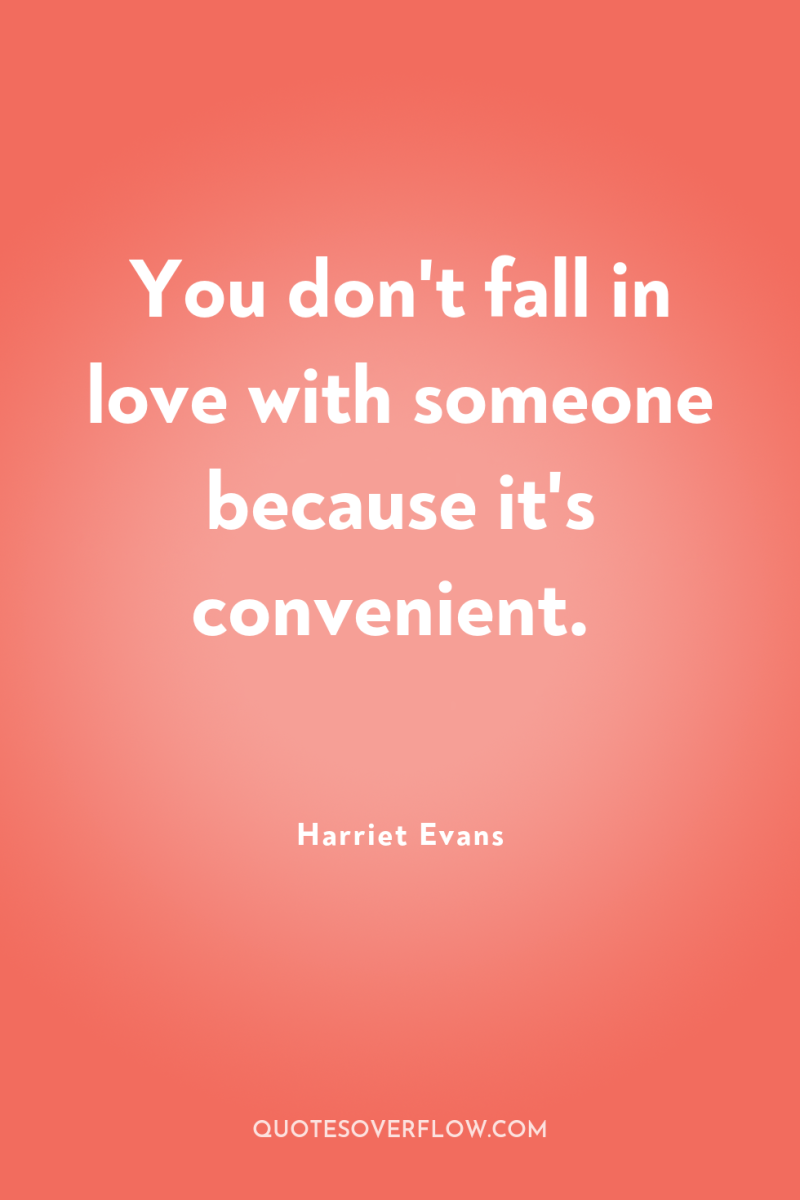 You don't fall in love with someone because it's convenient. 