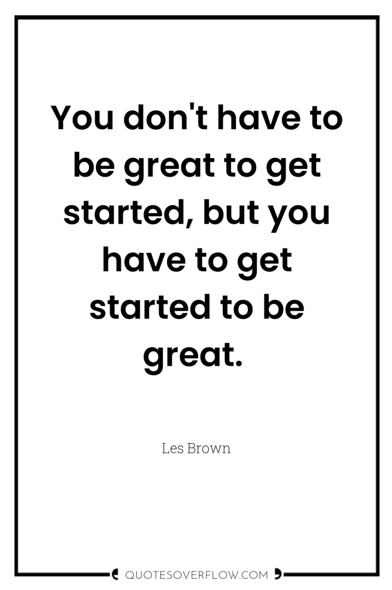 You don't have to be great to get started, but...
