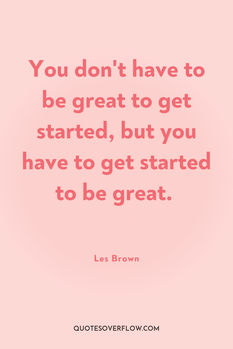You don't have to be great to get started, but...