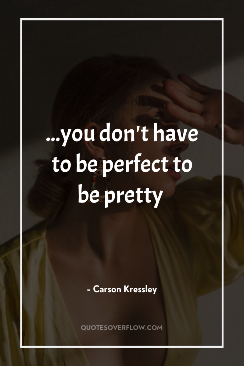 ...you don't have to be perfect to be pretty 