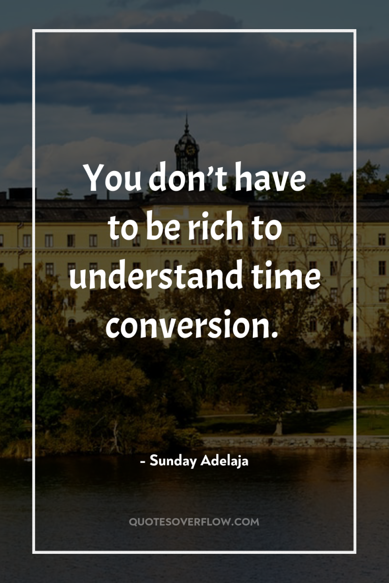 You don’t have to be rich to understand time conversion. 