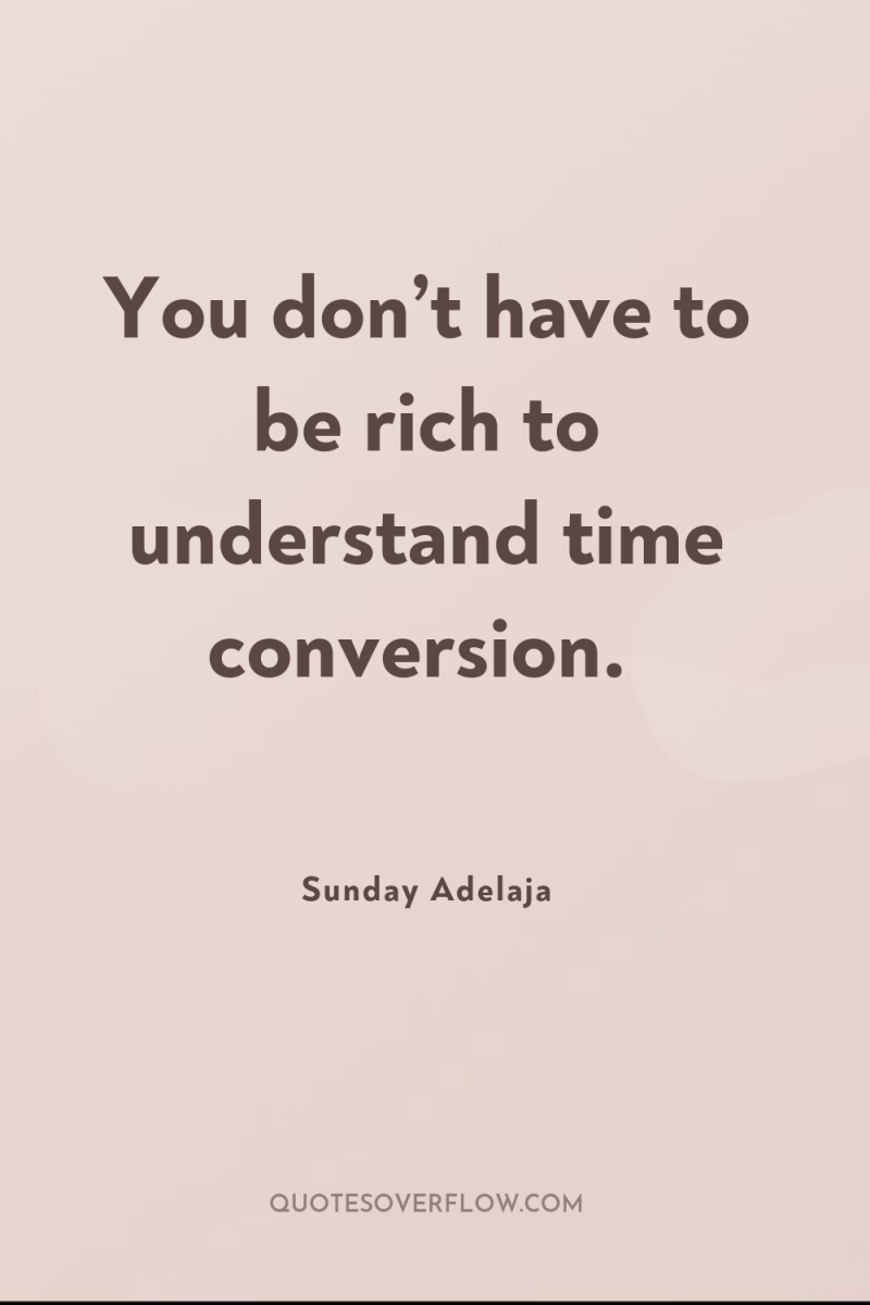You don’t have to be rich to understand time conversion. 