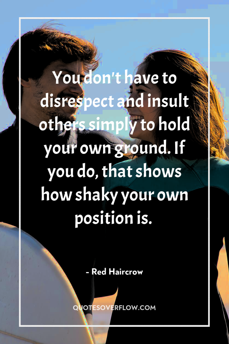 You don't have to disrespect and insult others simply to...
