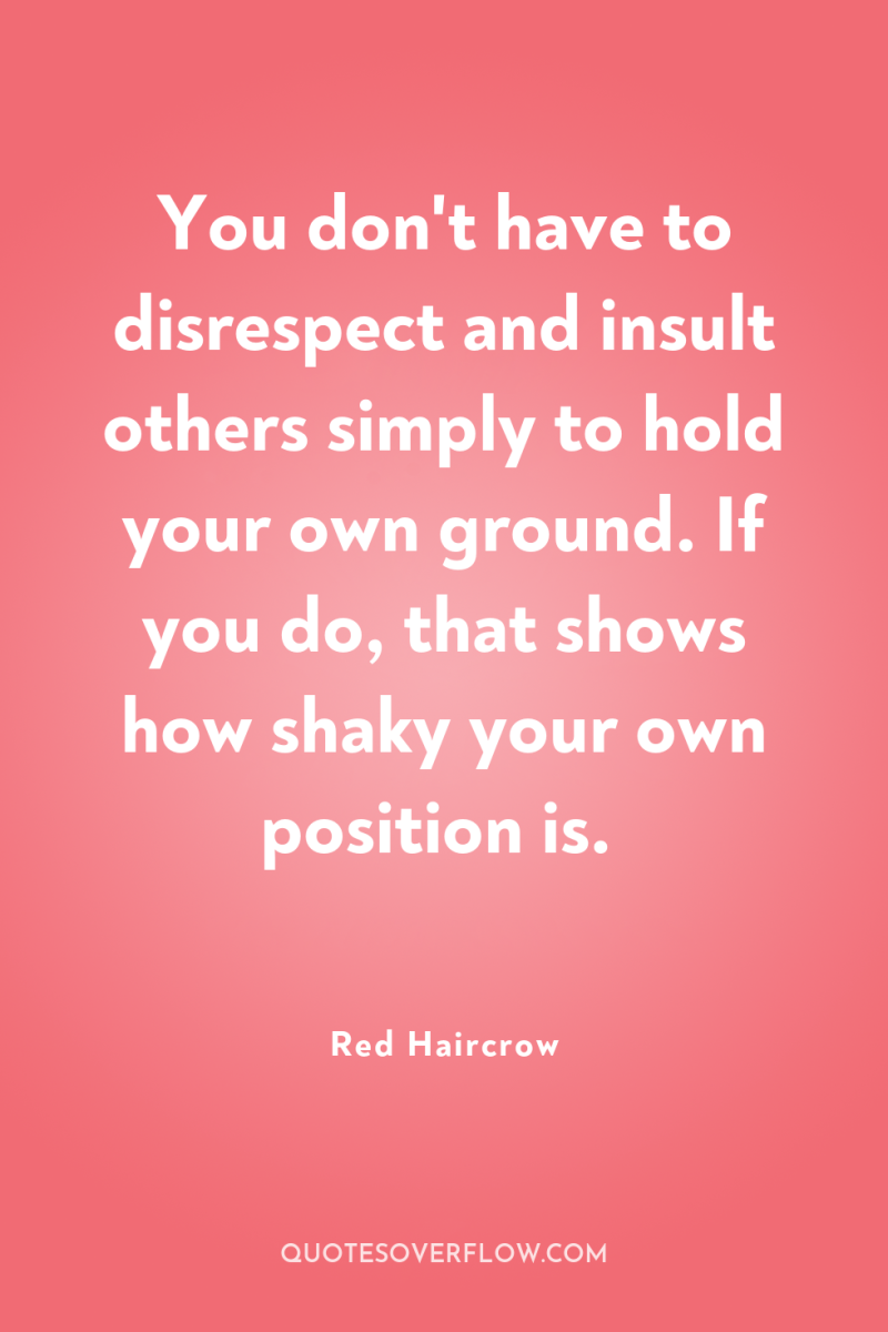 You don't have to disrespect and insult others simply to...