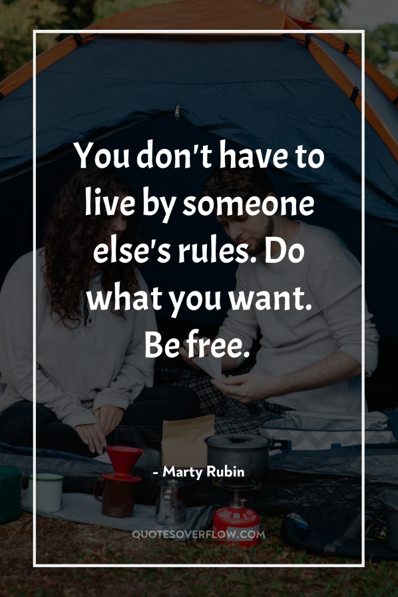 You don't have to live by someone else's rules. Do...
