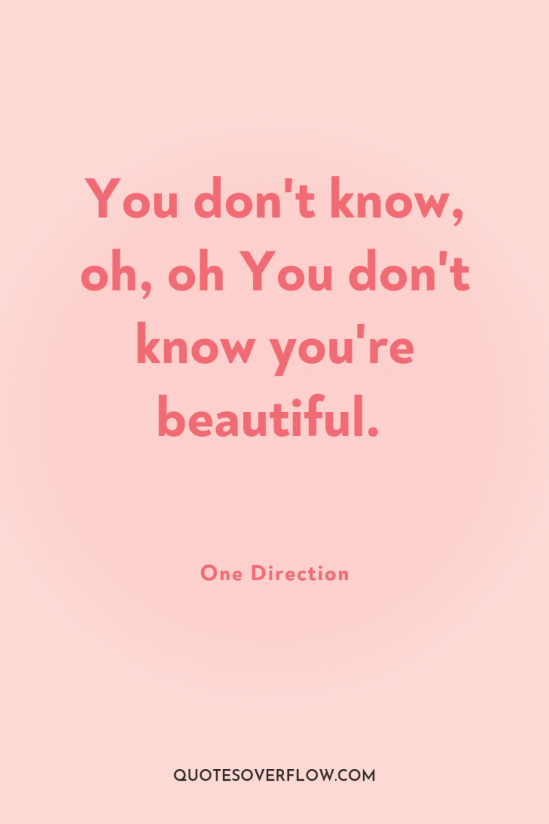 You don't know, oh, oh You don't know you're beautiful. 