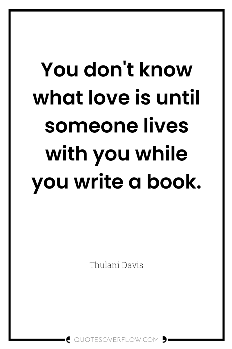 You don't know what love is until someone lives with...