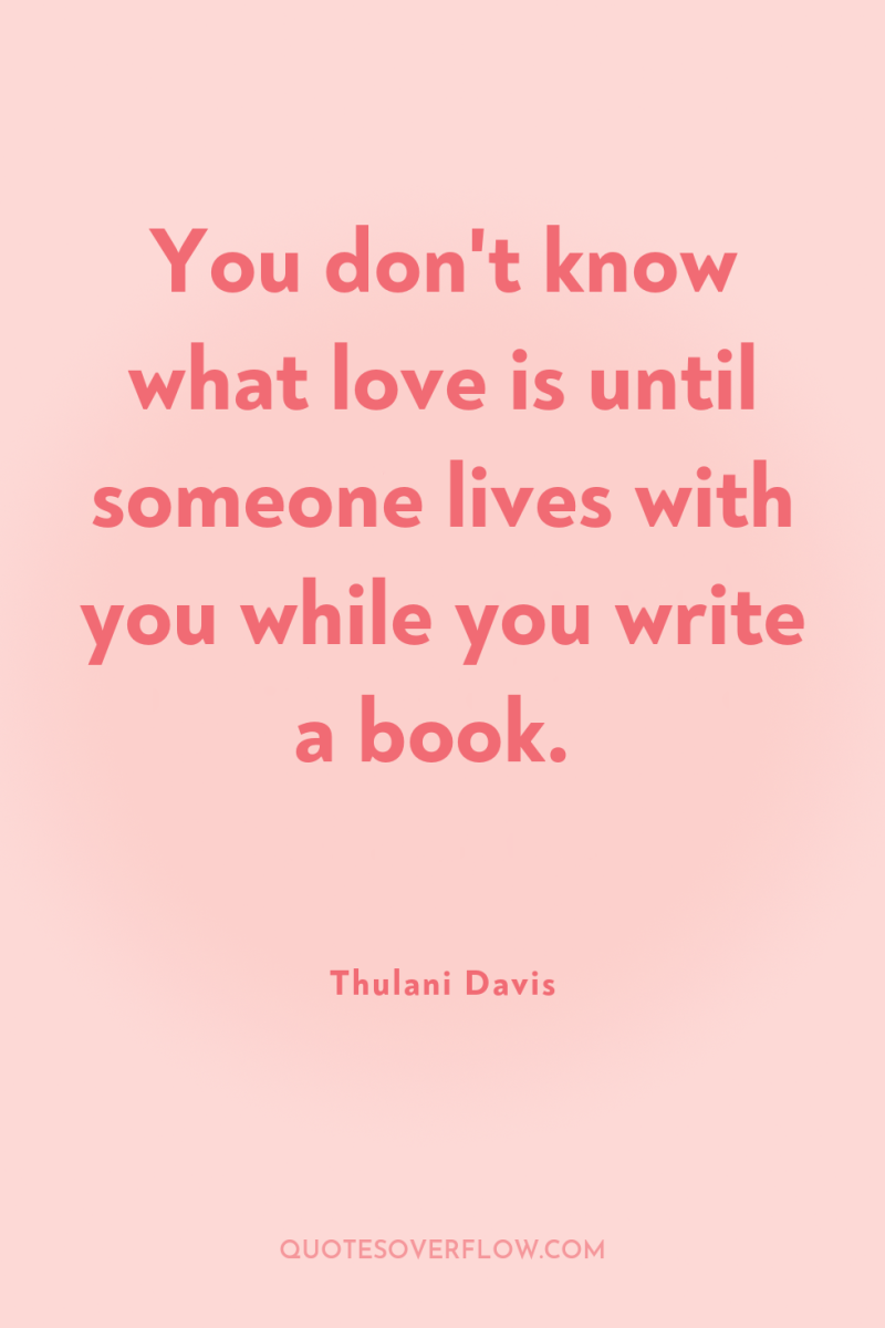 You don't know what love is until someone lives with...