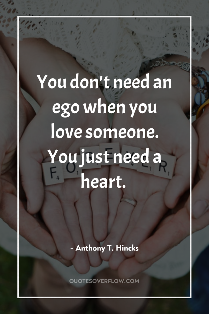 You don't need an ego when you love someone. You...