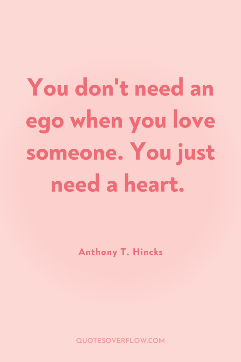 You don't need an ego when you love someone. You...