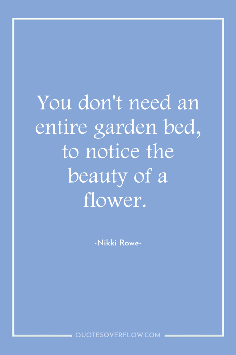 You don't need an entire garden bed, to notice the...