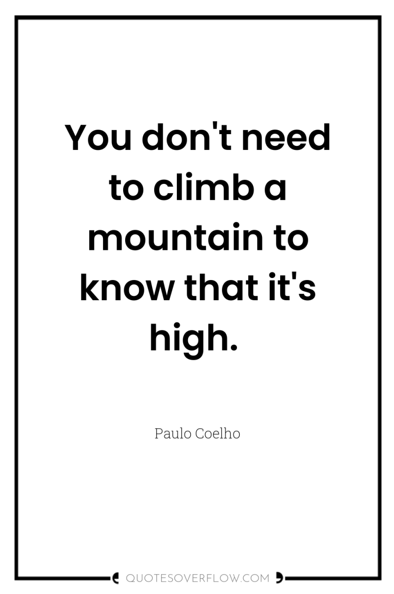 You don't need to climb a mountain to know that...