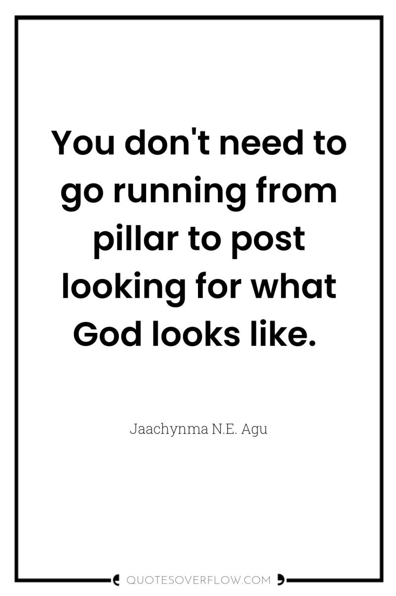 You don't need to go running from pillar to post...